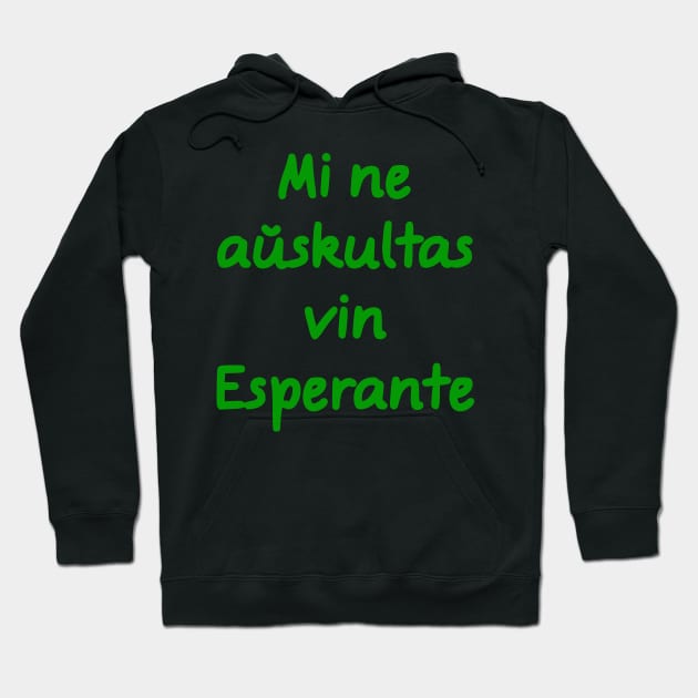 Mi ne aŭskultas vin Esperante Hoodie by dikleyt